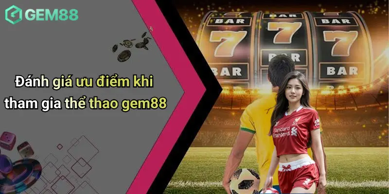 Đánh giá ưu điểm khi tham gia thể thao gem88