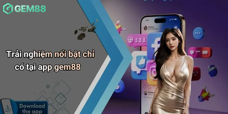 Trải nghiệm nổi bật chỉ có tại app gem88